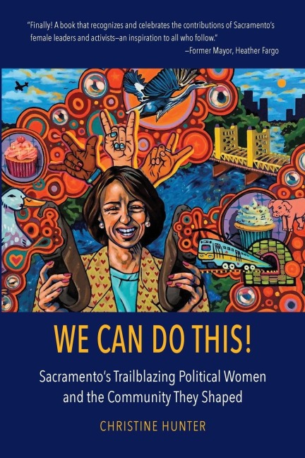 We Can Do This!: Sacramentos Trailblazing Political Women and the Community They Shaped