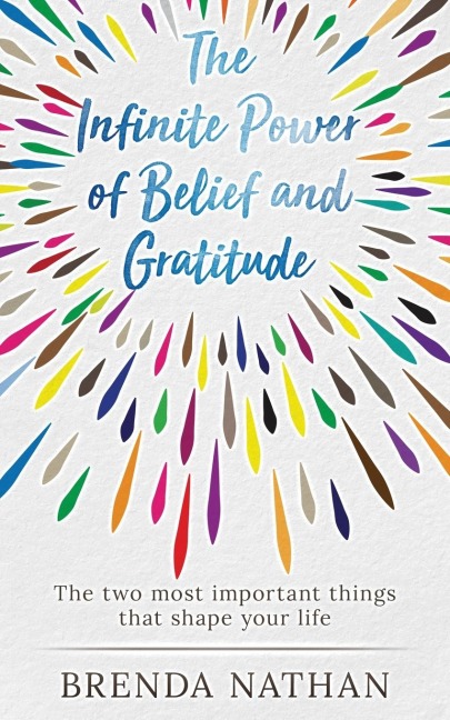 The Infinite Power of Belief and Gratitude: The Two Most Important Things That Shape Your Life