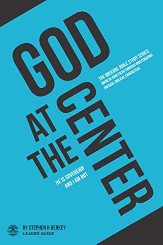 God at the Center He Is Sovereign and I Am Not - Leader Guide