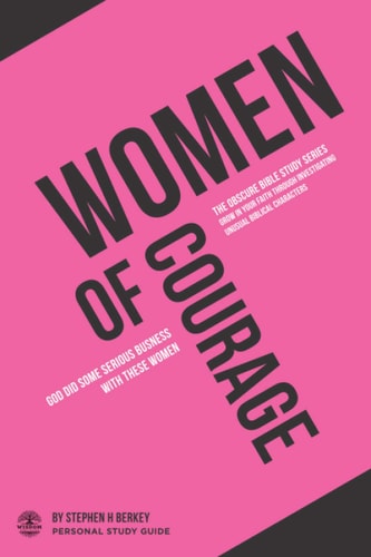 Women of Courage God Did Some Serious Business with These Women - Personal Study Guide