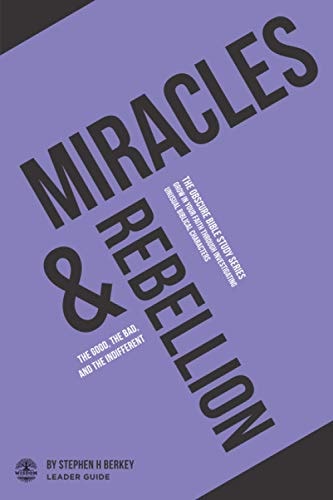 Miracles and Rebellion The Good, the Bad, and the Indifferent - Leader Guide
