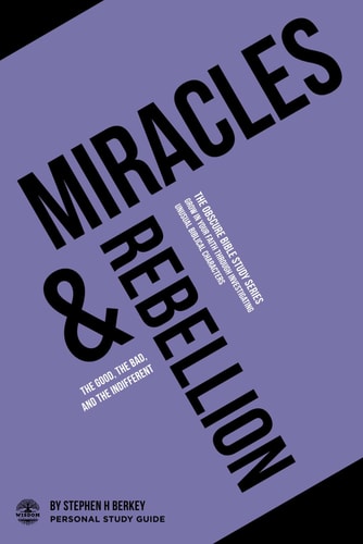 Miracles & Rebellion The Good, the Bad, and the Indifferent - Personal Study Guide