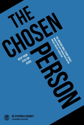 The Chosen Person Keep Your Eyes on Jesus - Leader Guide