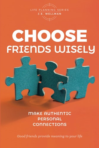 Choose Friends Wisely Make Authentic Personal Connections