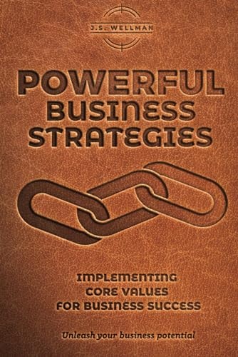 Powerful Business Strategies Implementing Core Values for Business Success