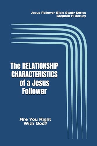 The RELATIONSHIP CHARACTERISTICS of a Jesus Follower Are You Right With God?