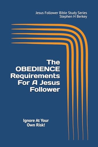 The OBEDIENCE Requirements For A Jesus Follower Ignore At Your Own Risk!