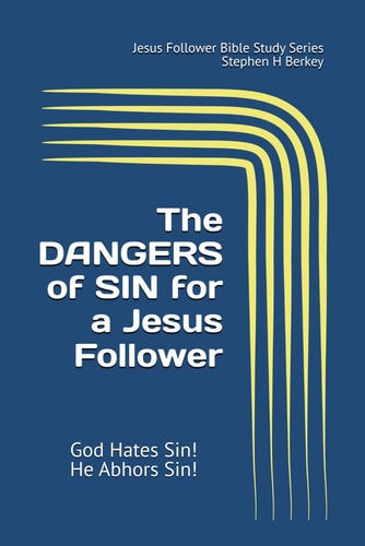 The DANGERS of SIN for a Jesus Follower God Hates Sin! He Abhors Sin!