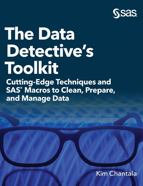 The Data Detectives Toolkit: Cutting-Edge Techniques and SAS Macros to Clean, Prepare, and Manage Data (Hardcover edition)