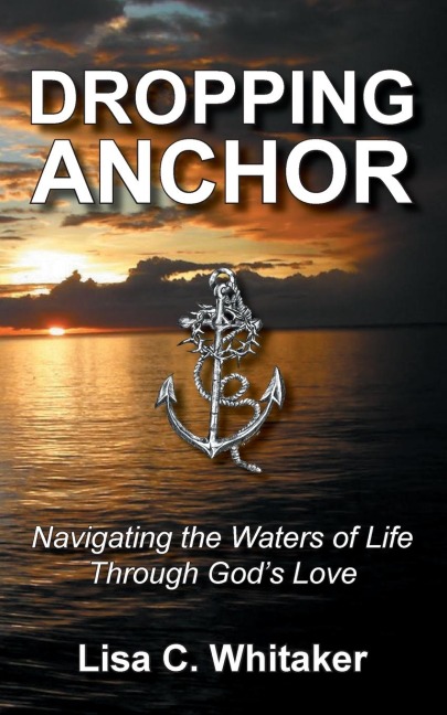 Dropping Anchor: Navigating the Waters of Life Through Gods Love