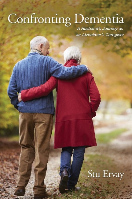 Confronting Dementia: A Husbands Journey as an Alzheimers Caregiver