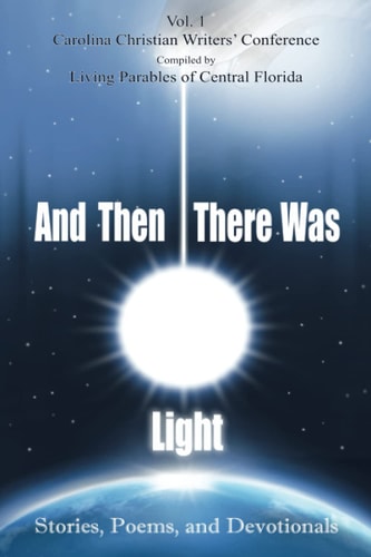And Then There Was Light Vol 1 Stories, Poems, and Devotionals