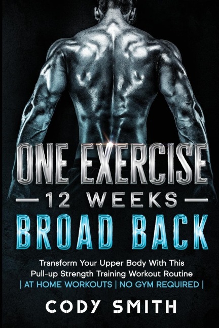 8 Weeks to 30 Consecutive Pull-Ups: Build Your Upper Body Working Your Upper Back, Shoulders, and Biceps | at Home Workouts | No Gym Required |