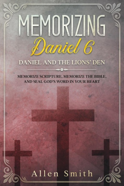 Memorizing Daniel 6 - Daniel and the  Lions Den: Memorize Scripture, Memorize the Bible, and Seal Gods  Word in Your Heart