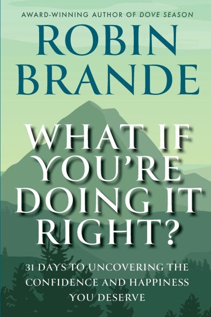 What If You're Doing It Right?: 31 Days To Uncovering the Confidence and Happiness You Deserve