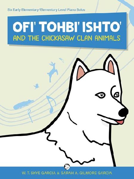 Ofi Tohbi Ishto and the Chickasaw Clan Animals: Six Early Elementary/Elementary Level Piano Solos