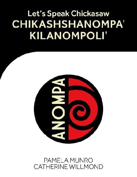 Let's Speak Chickasaw: Chikashshanompa' Kilanompoli'