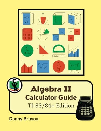 Algebra II Calculator Guide TI-83/84+ Edition