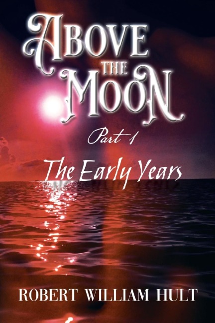 Above the Moon: Part 1 the Early Years