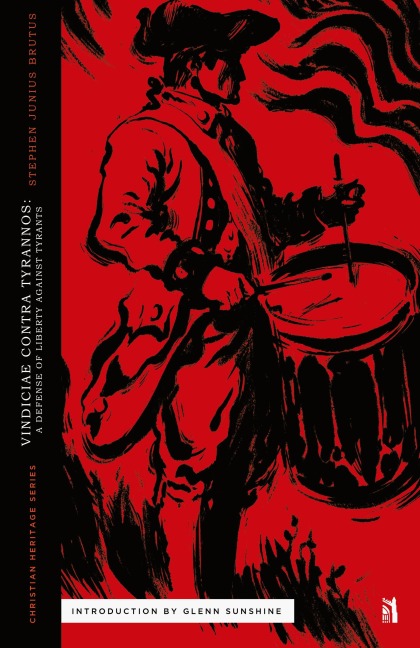 Vindiciae Contra Tyrannos: A Defense of Liberty Against Tyrants