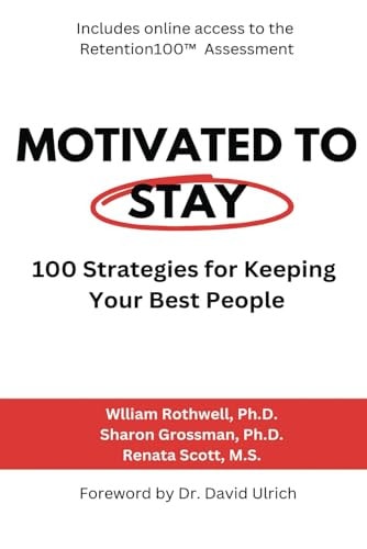Motivated to Stay 100 Strategies for Keeping Your Best People