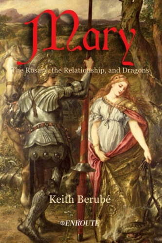 Mary The Rosary, the Relationship, and Dragons