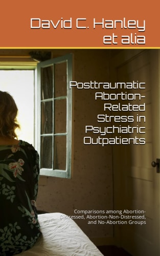 Posttraumatic Abortion-related Stress in Psychiatric Outpatients Comparisons Among Abortion-distressed, Abortion-non-distressed, and No-abortion Groups