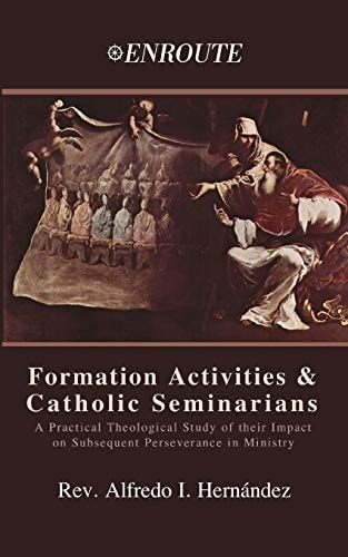 Formation Activities and Catholic Seminarians A Practical Theological Study of Their Impact on Subsequent Perseverance in Ministry
