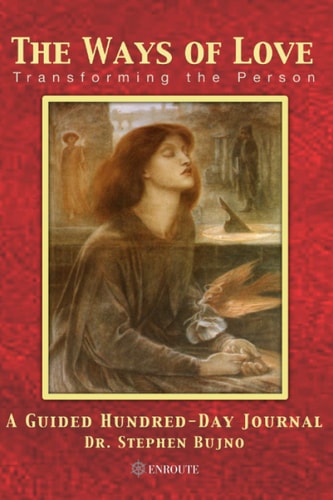The Ways of Love Transforming the Person, A Guided Hundred Day Journal