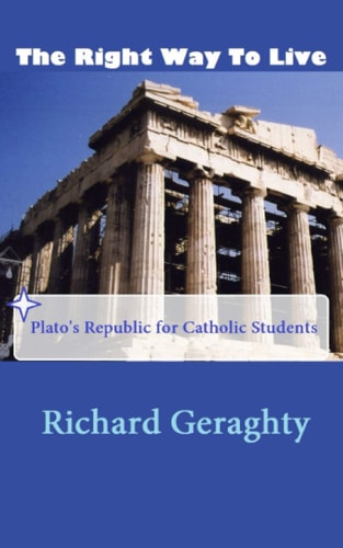 The Right Way to Live Plato's Republic for Catholic Students