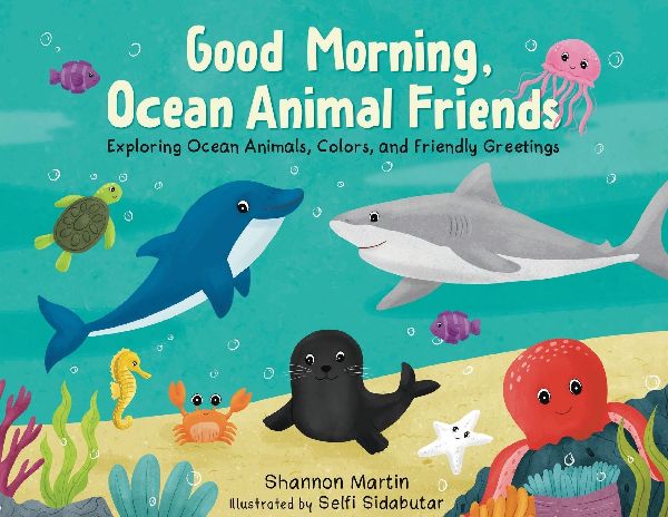Good Morning, Ocean Animal Friends: Exploring Ocean Animals, Colors, and Friendly Greetings
