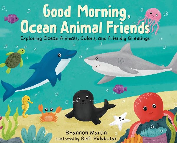 Good Morning, Ocean Animal Friends: Exploring Ocean Animals, Colors, and Friendly Greetings