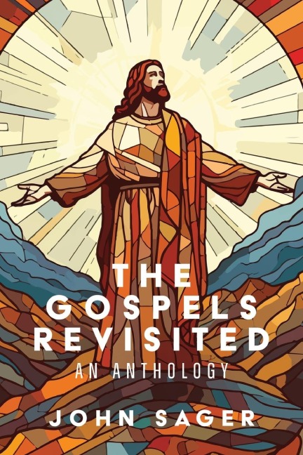 The Gospels Revisited: An Anthology