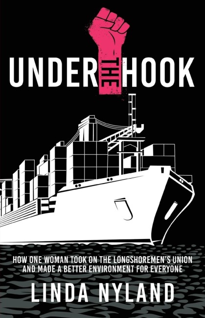 Under the Hook: How One Woman Took on the Longshoremens Union and Made a Better Environment for Everyone