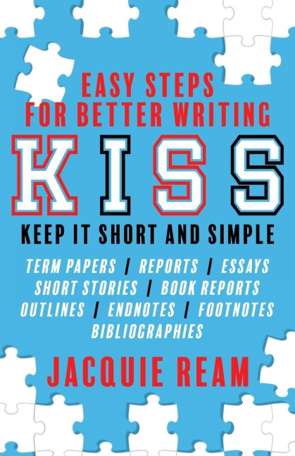KISS: Keep It Short and Simple: Easy Steps for Better Writing: Keep