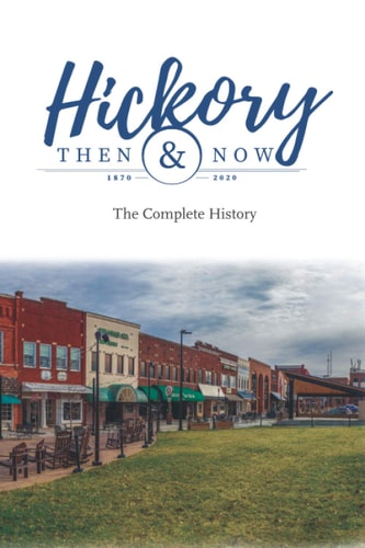 Hickory Then and Now the Complete History
