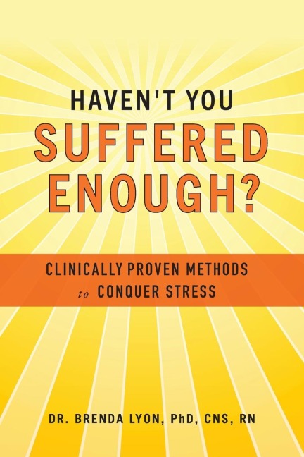 Havent You Suffered Enough?: Clinically Proven Methods to Conquer Stress