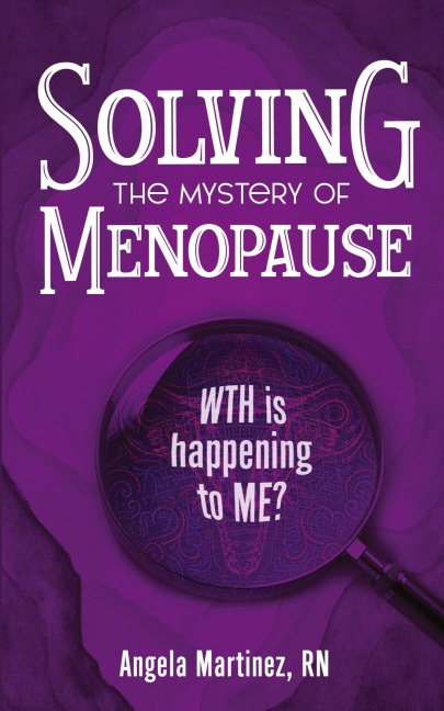 Solving the Mystery of Menopause: WTH is happening to Me?