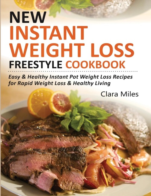 NEW INSTANT WEIGHT LOSS FREESTYLE COOKBOOK: Easy & Healthy Instant Pot Weight Loss Recipes For Rapid Weight Loss & Healthy Living