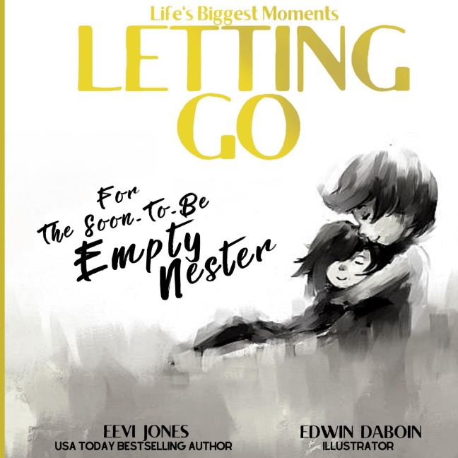 Letting Go: For The Soon To Be Empty Nester