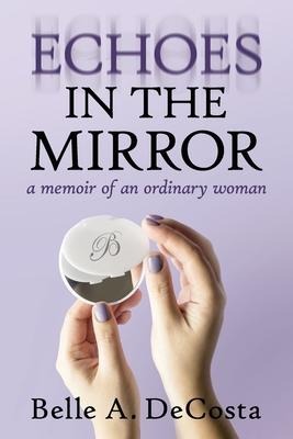 Echoes in the Mirror: A Memoir of an Ordinary Woman