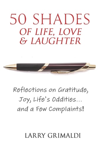 Fifty Shades of Life, Love & Laughter Reflections on Gratitude, Joy, Life's Oddities... and a Few Complaints!