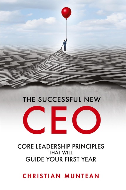 The Successful New CEO: The Core Leadership Principles That Will Guide Your First Year
