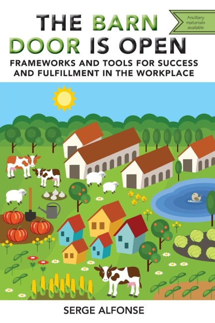 The Barn Door is Open: Frameworks and Tools for Success and Fulfillment in the Workplace