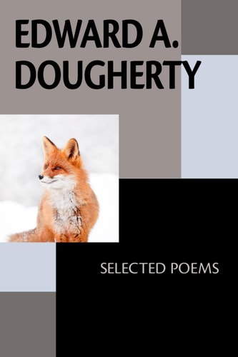 Edward A. Dougherty Selected Poems