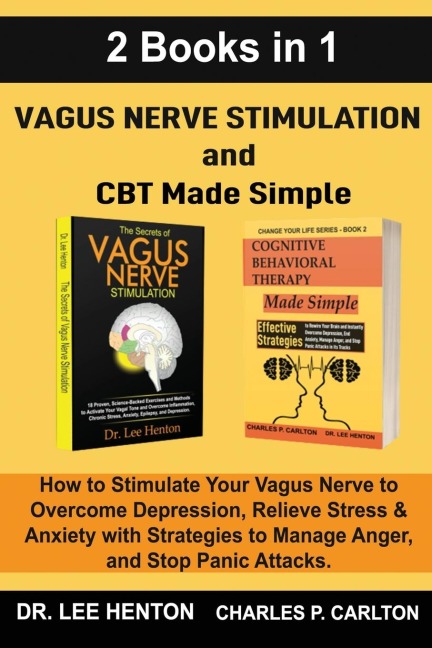 Vagus Nerve Stimulation and CBT Made Simple  (2 Books in 1): How to Stimulate Your Vagus Nerve to Overcome Depression, Relieve Stress & Anxiety with Strategies to Manage Anger and Stop Panic Attacks
