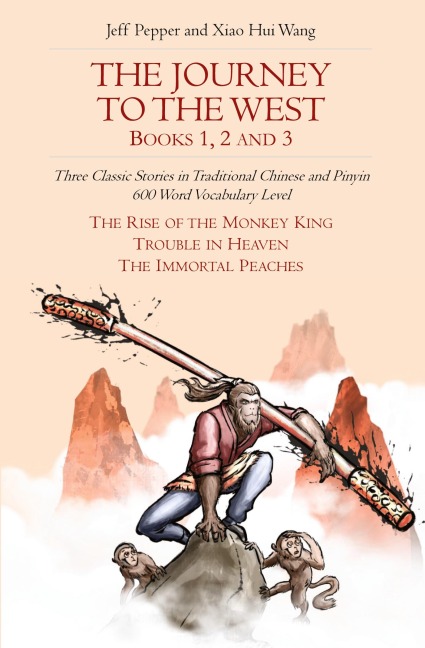 The Journey to the West, Books 1, 2 And 3: Three Classic Stories in Traditional Chinese and Pinyin, 600 Word Vocabulary Level