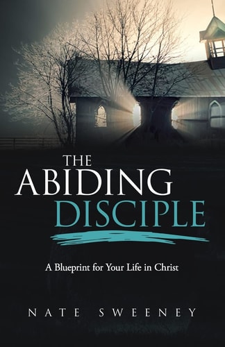 The Abiding Disciple A Blueprint for Your Life in Christ