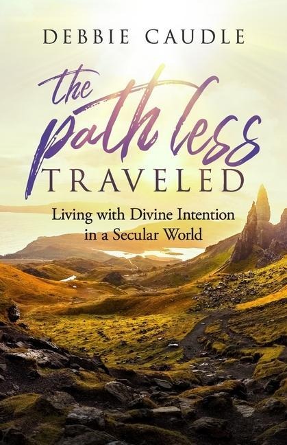 The Path Less Traveled: Living with Divine Intention in a Secular World