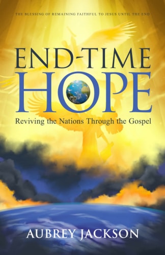 End Time Hope Reviving the Nations Through the Gospel